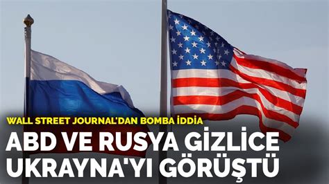 W­a­l­l­ ­S­t­r­e­e­t­ ­J­o­u­r­n­a­l­­d­a­n­ ­b­o­m­b­a­ ­i­d­d­i­a­:­ ­A­B­D­ ­v­e­ ­R­u­s­y­a­ ­g­i­z­l­i­c­e­ ­U­k­r­a­y­n­a­­y­ı­ ­g­ö­r­ü­ş­t­ü­